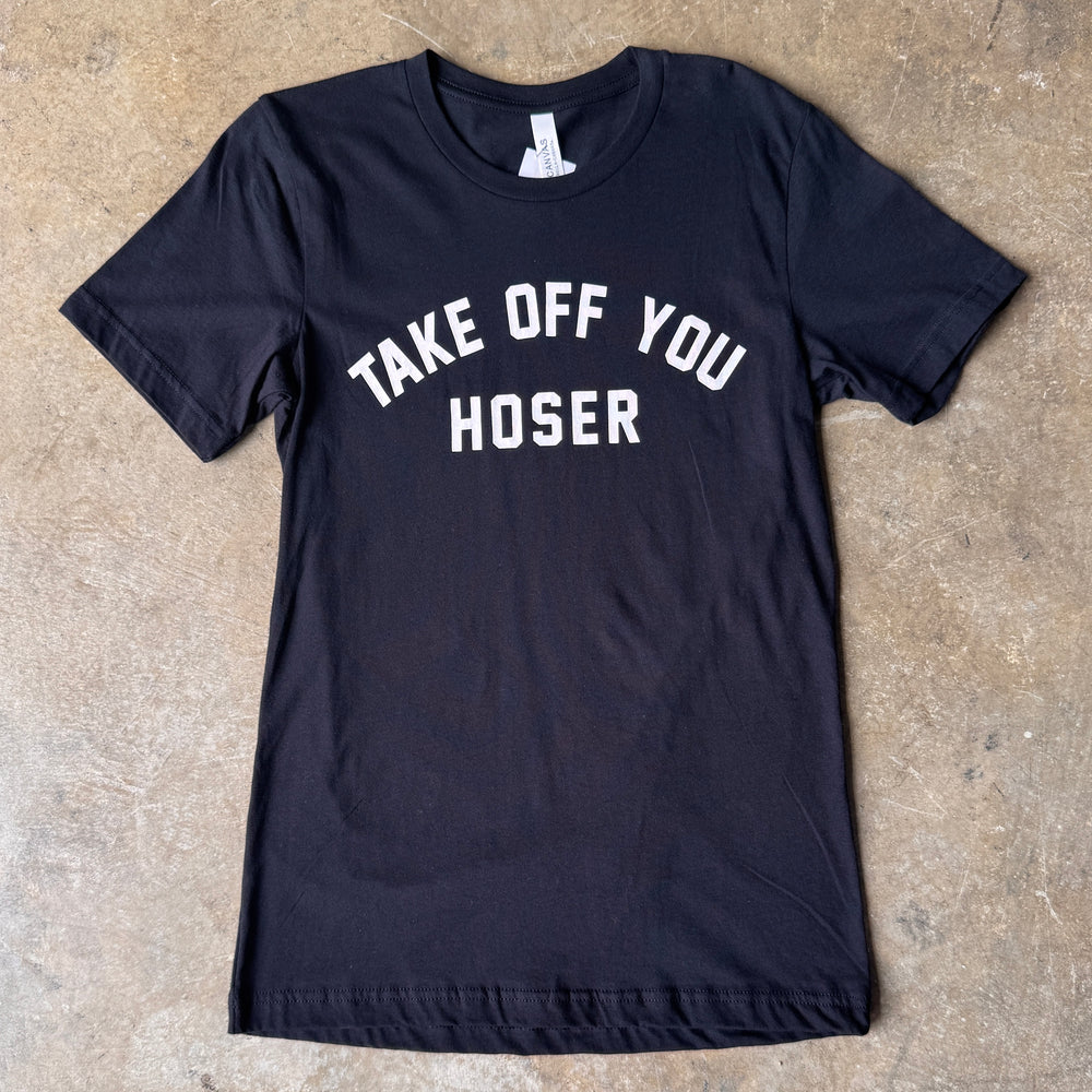Take Off You Hoser T-Shirt