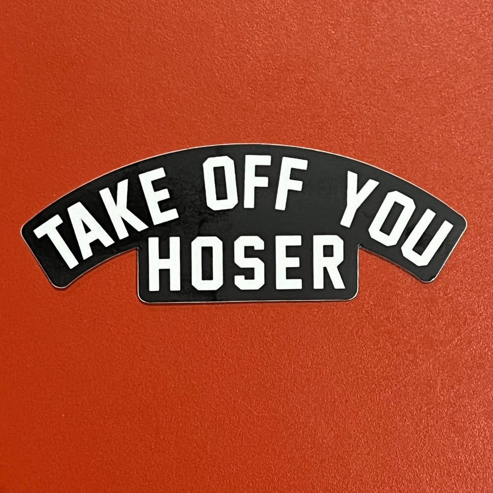 Take Offf You Hoser Sticker