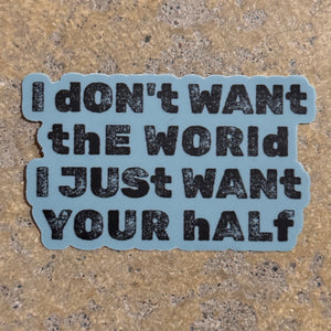 I Want Your Half Sticker