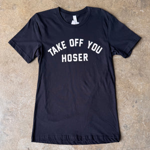 Take Off You Hoser T-Shirt