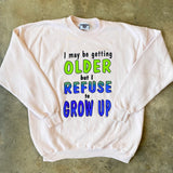 Refuse to Grow Up Sweatshirt
